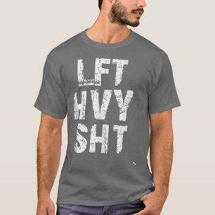 LFT HVY SHT Funny Weight Lyting Work Out Gym T Shirt