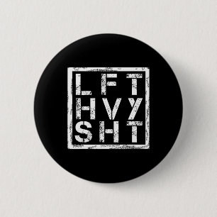Lft Hvy Sht - Hiss Heavy Shi... Knapp