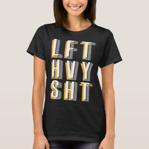 Lft Hvy Sht Workout Gym T Shirt