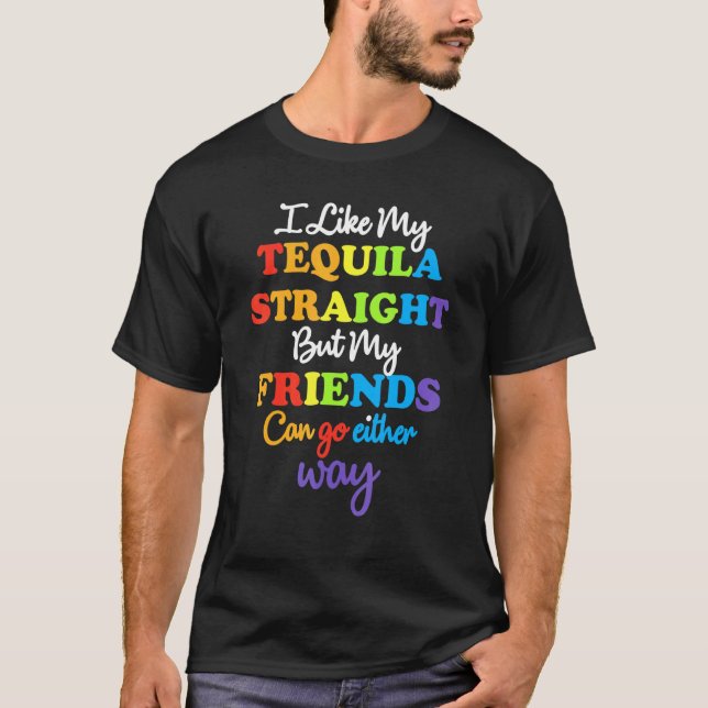 Lgbt Ally Tequila Raka vänner går endera vägen _ T Shirt (Framsida)