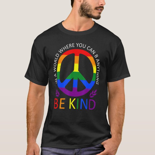 LGBT Gay Pride In a World where you can be Anythin T Shirt (Framsida)