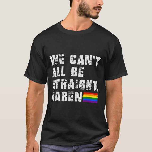 Lgbt Lesbian Pride Gay Pride Can't All Be Straight T Shirt (Framsida)