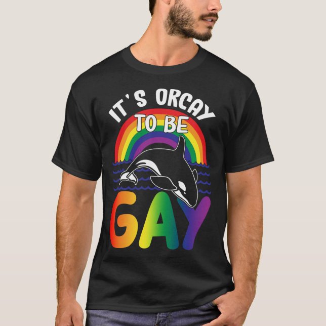 LGBT Orca Whale Det är Orcay att vara Gay Rainbow  T Shirt (Framsida)