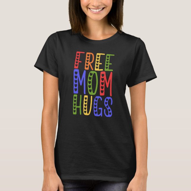 LGBTQ Frees Mom Hugs Gay Pride LGBTQ Rainbow Mothe T Shirt (Framsida)