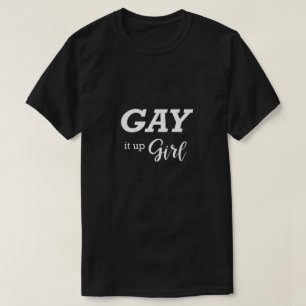 LGBTQ Gay Gay Shirt Gay It Up Girl Gift Idea T