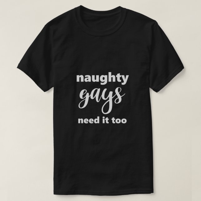 LGBTQ Naughty Gays behöver det för Humor T Shirt (Design framsida)