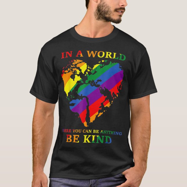 LGBTQ Rainbow World You Can Be Anything Be Kind Ga T Shirt (Framsida)
