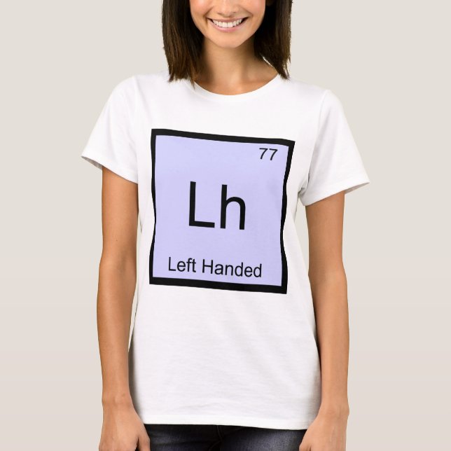 Lh - Vänsterhänt kemiskt grundämnessymbol T-shirt (Framsida)