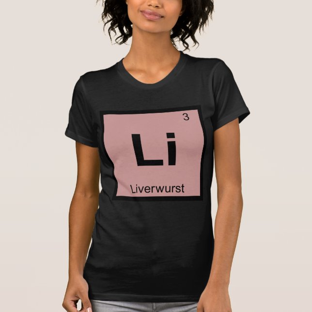 Li - symbol för bord för Liverwurstkemi periodiskt T-shirt (Framsida)