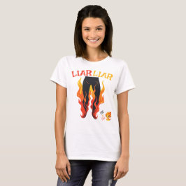 Liar, Liar, Pant's on Fire T Shirt