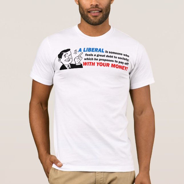Liberal person: Någon med dina pengar! T-shirt (Framsida)