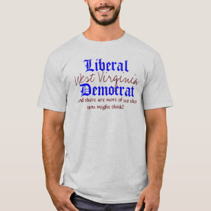 Liberal person West Virginia, demokrat,… och dä Tee Shirt