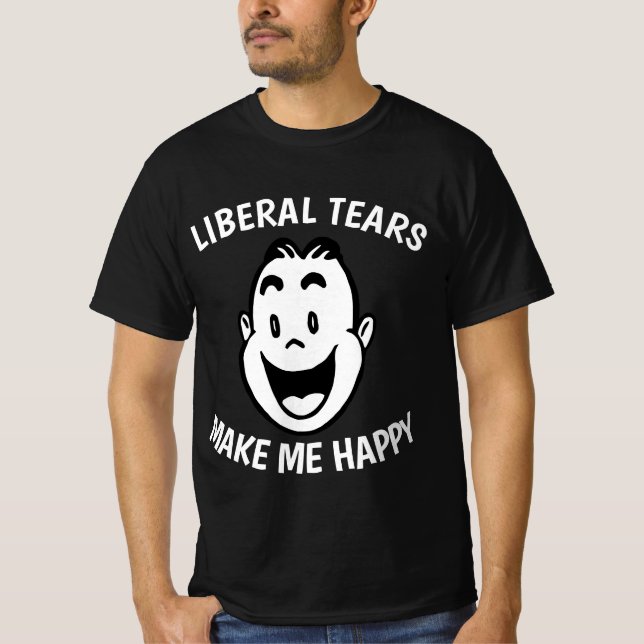 LIBERAL TEARS MAKE ME HAPPY T-shirt (Framsida)