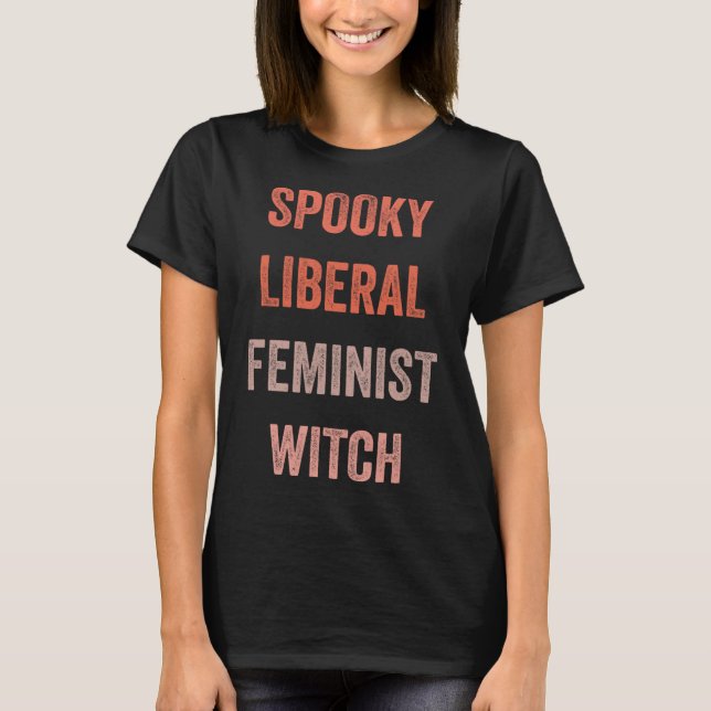 Liberalernas feministiska Witch Funny Halloween-ut T Shirt (Framsida)