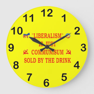 LIBERALISM ÄR BARA KOMMUNISM STOR KLOCKA