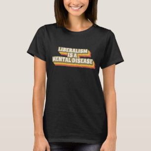 LIBERALISM ÄR EN MENTAL SJUKDOM T-SHIRTS