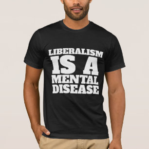 LIBERALISM ÄR EN MENTAL SJUKDOM T-SHIRTS