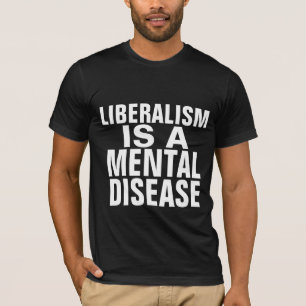 LIBERALISM ÄR EN MENTAL SJUKDOM T-SHIRTS