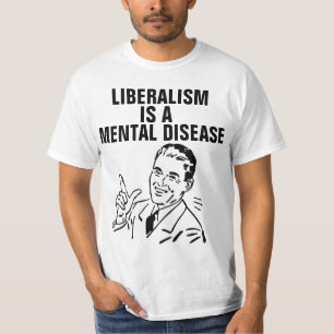 LIBERALISM ÄR EN MENTAL SJUKDOM T-SHIRTS