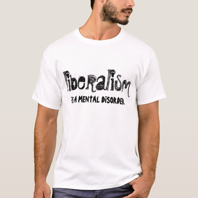 LIBERALISM är en psykisk störning T Shirt (Framsida)