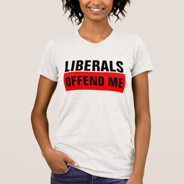 LIBERALS OFFEND ME Konservativ-Shirts T Shirt (Framsida)