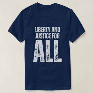 Liberty and Justice For All Protest T Shirt