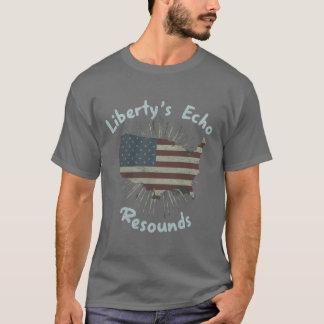 Liberty's Echo Resounds T Shirt