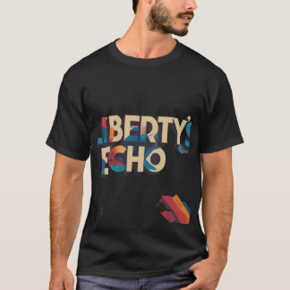 Liberty's Echo Resounds T Shirt
