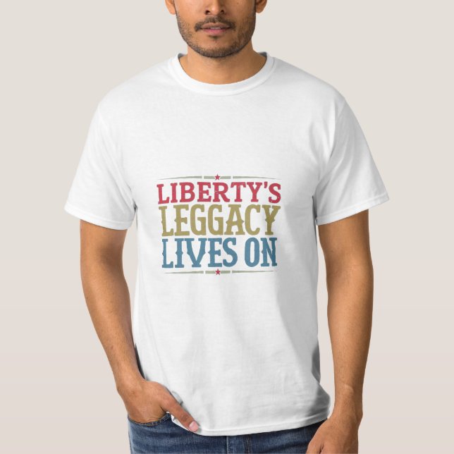 "Liberty's Legacy Lives on" T Shirt (Framsida)