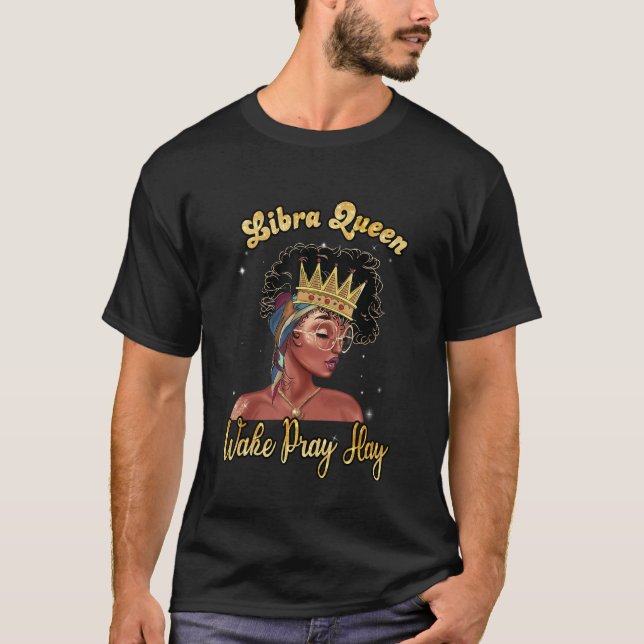 Libra Queen Wake Pray Slay Grattis på födelsedagen T Shirt (Framsida)