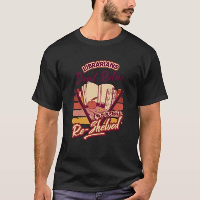 Librarian Don'T Retire They Re Shelved School Libr T Shirt (Framsida)