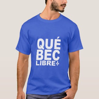 Libre de Québec T Shirt