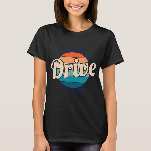 Licensed To Drive New Drivers License Est 2025  T Shirt (Framsida)