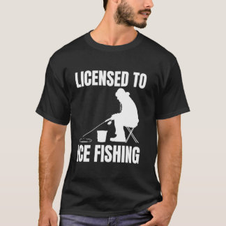 Licensed To Ice Fishing T Shirt
