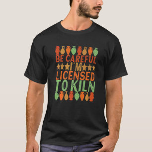 Licensierad till Kiln Clay Potter Ceramic Pottery  T Shirt