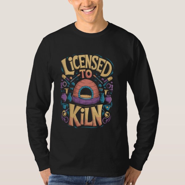 Licensierad till Kiln Funny Pottery Pun T Shirt (Framsida)