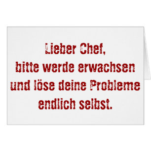 "Lieber Chef, bitte werde erwachsen..." Hälsningskort