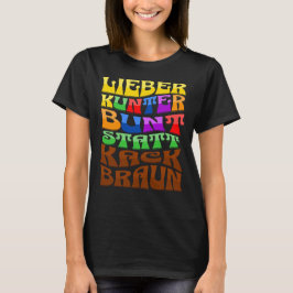 Lieber kunterbunt statt kackbraun t shirt