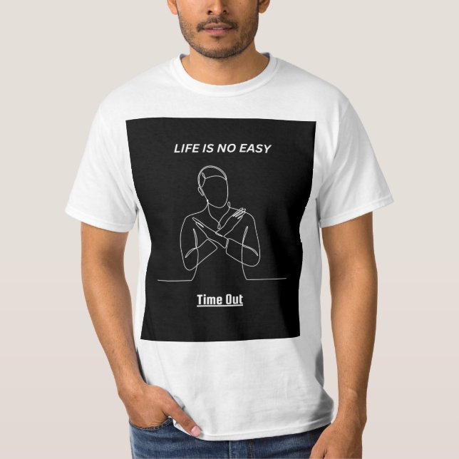 "LIF IS NO EASY TIME OUT" T SHIRT DESIGHN. (Framsida)