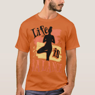 Life är Balance Yoga Älskare T Shirt