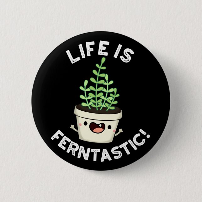 Life är Ferntastisk Fern Plant Pun Mörk BG Knapp (Framsida)