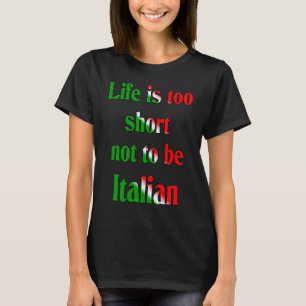 LIfe är för kort för att inte vara italienskt T Shirt
