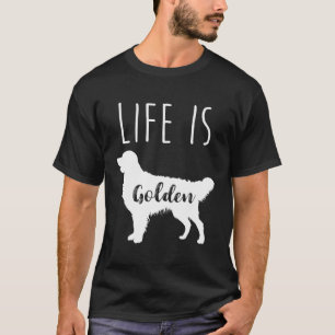Life är Golden Golden Retriever T Shirt