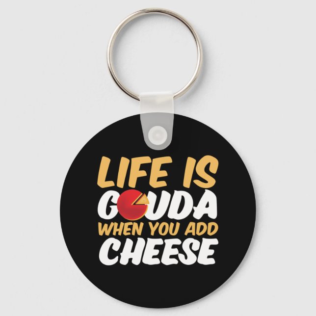Life är Gouda Funny Cheese Älskare Puns Nyckelring (Framsida)