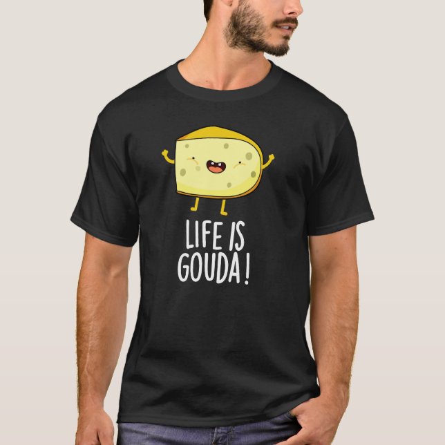Life är Gouda Lusnyj Positive Cheese Pun Mörk BG T Shirt (Framsida)