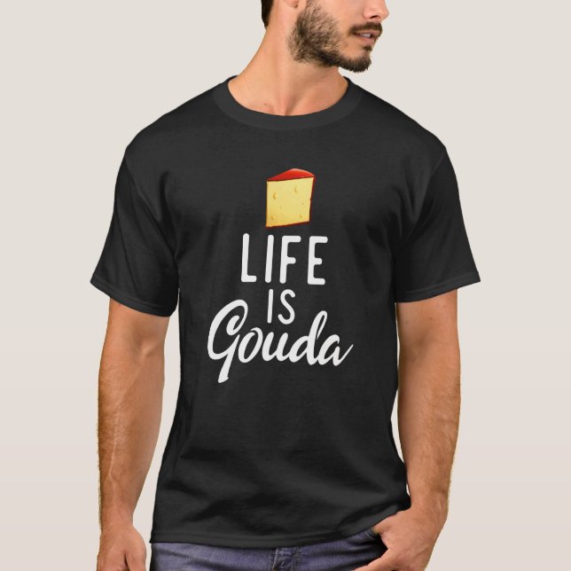 Life är Gouda Snack Cheese T Shirt (Framsida)