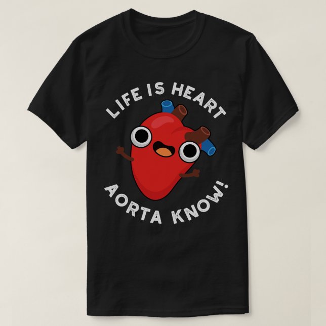 Life är Heart Aorta Know Cute Anatomy Pun T Shirt (Design framsida)