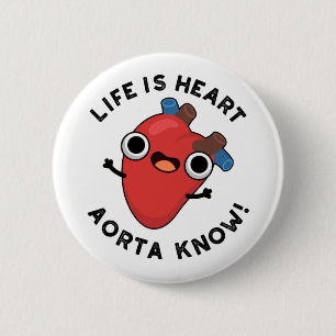 Life är Heart Aorta Know Funny Anatomy Pun Knapp