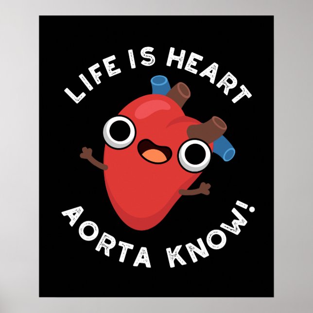 Life är Heart Aorta Know Funny Anatomy Pun Mörk BG Poster (Framsidan)