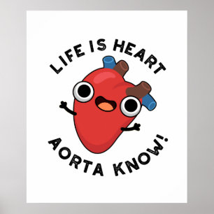 Life är Heart Aorta Know Funny Anatomy Pun Poster